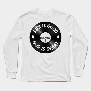 Life is Good Because God is Great Vinyl Long Sleeve T-Shirt